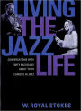 Living the Jazz Life: Conversations with Forty Musicians about Their Careers in Jazz