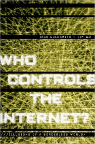 Title: Who Controls the Internet?: Illusions of a Borderless World / Edition 1, Author: Jack Goldsmith