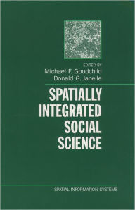 Title: Spatially Integrated Social Science / Edition 1, Author: Michael F. Goodchild