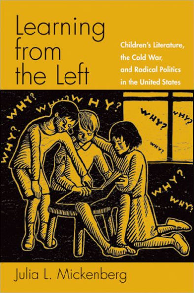 Learning from the Left: Children's Literature, the Cold War, and Radical Politics in the United States / Edition 1