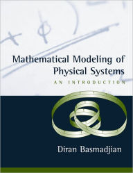 Title: Mathematical Modeling of Physical Systems: An Introduction / Edition 1, Author: Diran Basmadjian