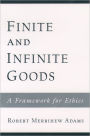 Finite and Infinite Goods: A Framework for Ethics / Edition 1