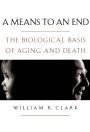 A Means to an End: The Biological Basis of Aging and Death / Edition 1