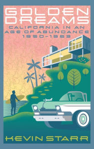 Title: Golden Dreams: California in an Age of Abundance, 1950-1963, Author: Kevin Starr