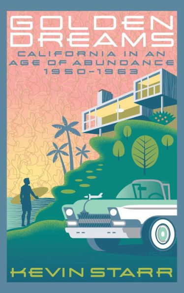 Golden Dreams: California in an Age of Abundance, 1950-1963