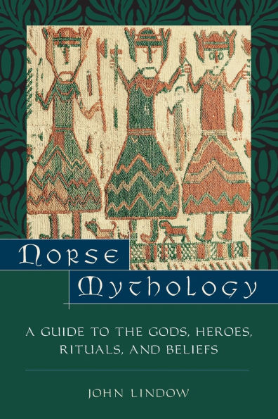 Norse Mythology: A Guide to Gods, Heroes, Rituals, and Beliefs