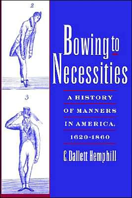 Bowing to Necessities: A History of Manners in America, 1620-1860 / Edition 1