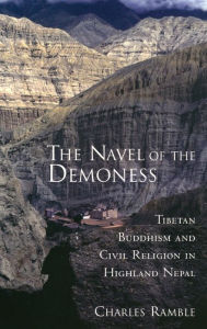 Title: The Navel of the Demoness: Tibetan Buddhism and Civil Religion in Highland Nepal, Author: Charles Ramble