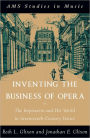 Inventing the Business of Opera: The Impresario and His World in Seventeenth Century Venice