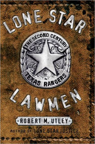 Title: Lone Star Lawmen: The Second Century of the Texas Rangers, Author: Robert M. Utley
