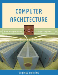 Title: Computer Architecture: From Microprocessors to Supercomputers / Edition 1, Author: Behrooz Parhami