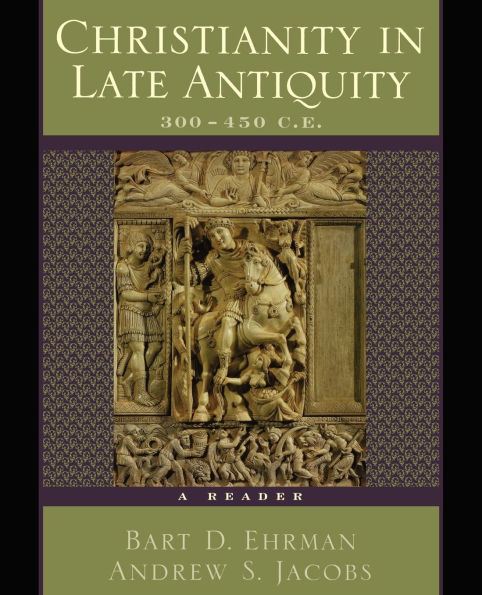 Christianity in Late Antiquity, 300-450 C.E.: A Reader / Edition 1