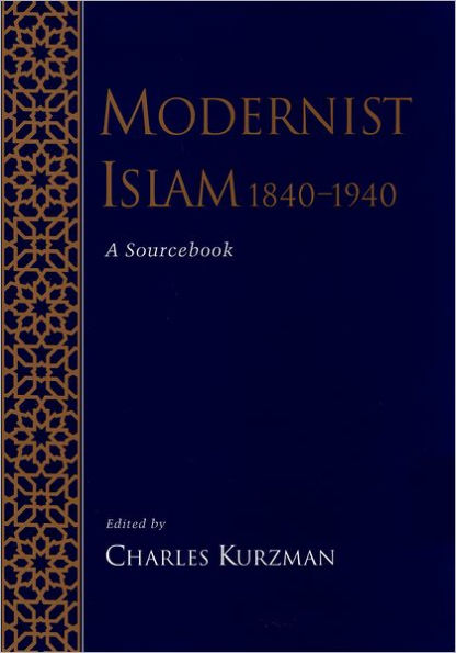 Modernist Islam, 1840-1940: A Sourcebook / Edition 1