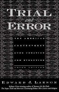 Title: Trial and Error: The American Controversy Over Creation and Evolution / Edition 3, Author: Edward J. Larson