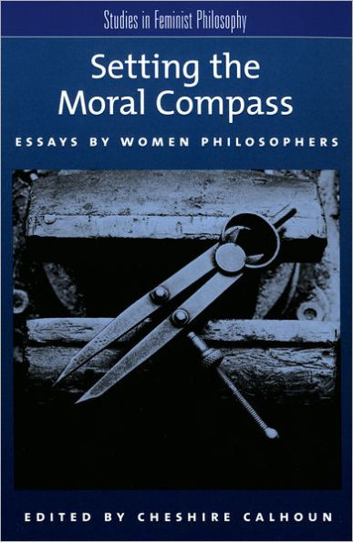 Setting the Moral Compass: Essays by Women Philosophers / Edition 1