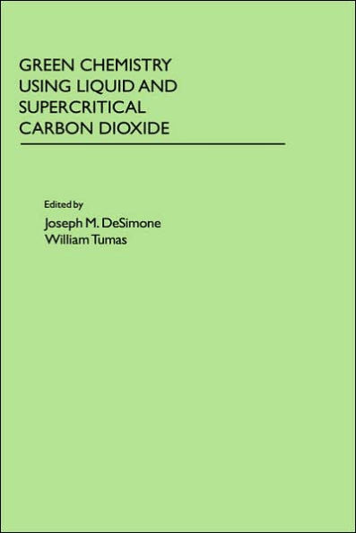 Green Chemistry Using Liquid and Supercritical Carbon Dioxide