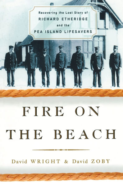 Fire on the Beach: Recovering the Lost Story of Richard Etheridge and the Pea Island Lifesavers