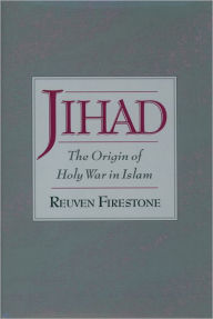 Title: Jihad: The Origin of Holy War in Islam / Edition 1, Author: Reuven Firestone