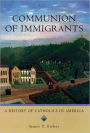 Communion of Immigrants: A History of Catholics in America