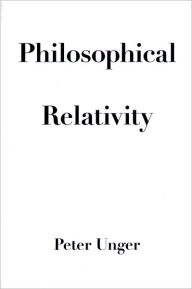 Title: Philosophical Relativity, Author: Peter Unger
