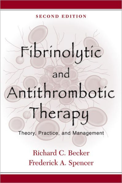 Fibrinolytic and Antithrombotic Therapy: Theory, Practice, and Management / Edition 2