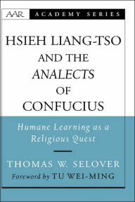 Title: Hsieh Liang-tso and the Analects of Confucius: Humane Learning as a Religious Quest, Author: Tu Wei-Ming