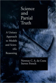 Title: Science and Partial Truth: A Unitary Approach to Models and Scientific Reasoning, Author: Newton C. A. da Costa