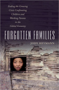 Title: Forgotten Families: Ending the Growing Crisis Confronting Children and Working Parents in the Global Economy / Edition 1, Author: Jody Heymann