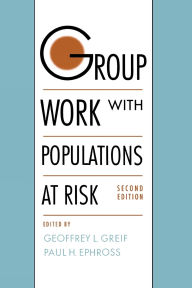 Title: Group Work with Populations at Risk / Edition 2, Author: Geoffrey L. Greif