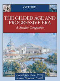 Title: The Gilded Age and Progressive Era: A Student Companion, Author: Elisabeth Israels Perry