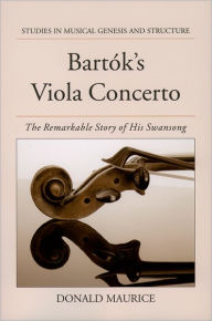 Title: Bartok's Viola Concerto: The Remarkable Story of His Swansong, Author: Donald Maurice