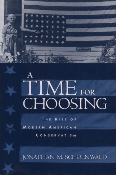 A Time for Choosing: The Rise of Modern American Conservatism / Edition 1