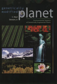 Title: Genetically Modified Planet: Environmental Impacts of Genetically Engineered Plants / Edition 1, Author: C. Neal Stewart