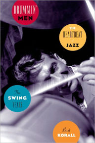 Title: Drummin' Men: The Heartbeat of Jazz, The Swing Years, Author: Burt Korall