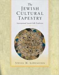 Title: The Jewish Cultural Tapestry: International Jewish Folk Traditions, Author: Steven M. Lowenstein