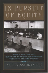 Title: In Pursuit of Equity: Women, Men, and the Quest for Economic Citizenship in 20th-Century America / Edition 1, Author: Alice Kessler-Harris