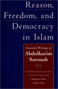 Title: Reason, Freedom, and Democracy in Islam: Essential Writings of Abdolkarim Soroush / Edition 1, Author: Abdolkarim Soroush