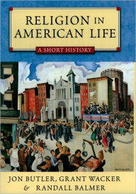 Title: Religion in American Life: A Short History / Edition 1, Author: Jon Butler