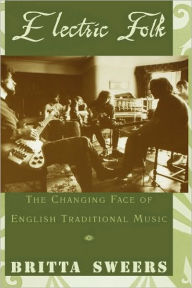 Title: Electric Folk: The Changing Face of English Traditional Music, Author: Britta Sweers