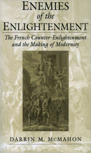 Enemies of the Enlightenment: The French Counter-Enlightenment and the Making of Modernity / Edition 1