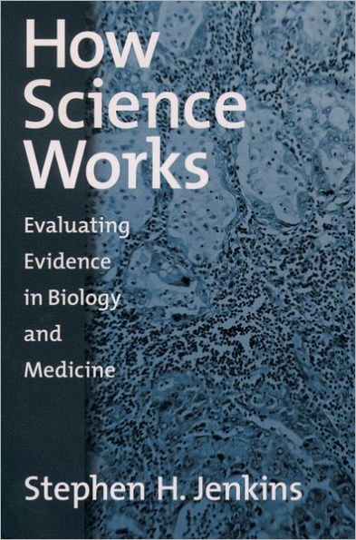 How Science Works: Evaluating Evidence in Biology and Medicine / Edition 1