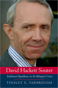 Title: David Hackett Souter: Traditional Republican on the Rehnquist Court, Author: Tinsley E. Yarbrough