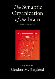 Title: The Synaptic Organization of the Brain / Edition 5, Author: Gordon M. Shepherd
