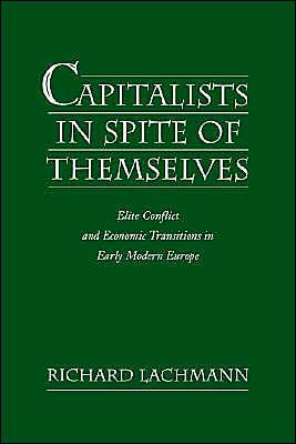 Capitalists in Spite of Themselves: Elite Conflict and European Transitions in Early Modern Europe / Edition 1