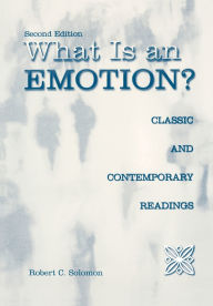 Title: What Is an Emotion?: Classic and Contemporary Readings / Edition 2, Author: Robert C. Solomon