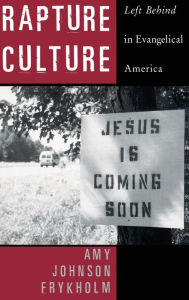 Title: Rapture Culture: Left Behind in Evangelical America, Author: Amy Johnson Frykholm