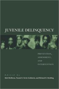 Title: Juvenile Delinquency: Prevention, Assessment, and Intervention / Edition 1, Author: Kirk Heilbrun