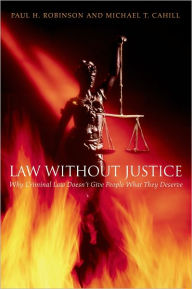 Title: Law without Justice: Why Criminal Law Doesn't Give People What They Deserve, Author: Paul H. Robinson