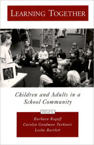 Title: Learning Together: Children and Adults in a School Community / Edition 1, Author: Barbara Rogoff
