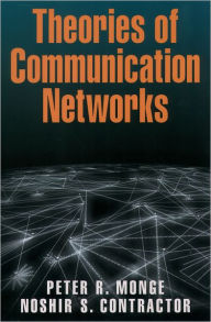 Title: Theories of Communication Networks / Edition 1, Author: Peter R. Monge